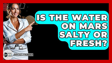 Is The Water On Mars Salty Or Fresh? - Physics Frontier
