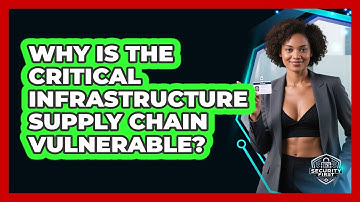 Why Is The Critical Infrastructure Supply Chain Vulnerable? - SecurityFirstCorp.com