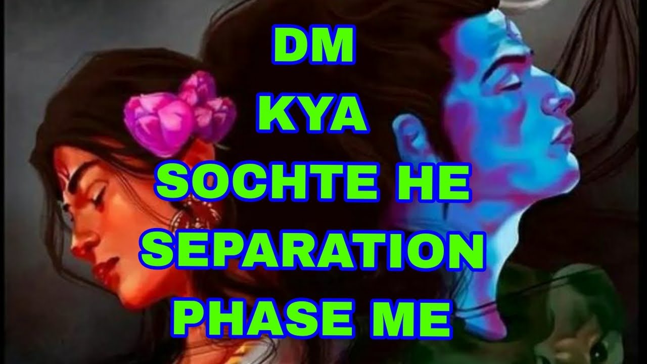 DM KYA SOCHTE HE SEPARATION PHASE ME😒🤔🤔🤔💚