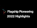 Flagship pioneering 2022 highlights