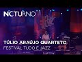 Túlio Araújo Quarteto - Festival Tudo É Jazz | Noturno