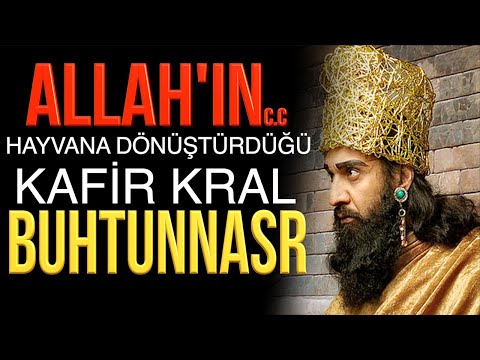 KRAL BUHTUNNASR ALLAH'IN HAYVANA DÖNÜŞTÜRDÜĞÜ KAFİR HÜKÜMDAR