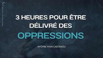 3H POUR ÊTRE DÉLIVRÉ DES OPPRESSIONS 🙏  Prière prophétique | Apôtre Yvan Castanou
