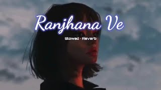 Ranjhana Ve - Soham Naik, Antara Mitra [slowed & reverb]