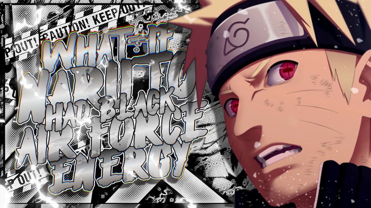 What If Naruto had Black Air Force Energy, The Movie