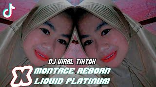 DJ MONTAGE REBORN X LIQUID PLATINUM || VIRAL TIK TOK TERBARU 2022