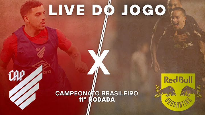 LIVE DO JOGO | ATHLETICO X RB BRAGANTINO | CAMPEONATO BRASILEIRO | 11ª RODADA
