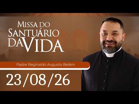 Missa do Santuário da Vida | 23/08/26 - Padre Reginaldo Augusto Belém