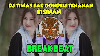 DJ KISINAN VIRAL BREAKBEAT - DJ TIWAS TAK GONDELI TENANAN TIKTOK VIRAL TERBARU 2023