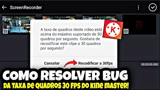 COMO RESOLVER ERRO DA TAXA DE ATUALIZACÃO 30 FPS KINE MASTER NÃO SUPORTA ESTA RESOLUCÃO RECODIFICAR