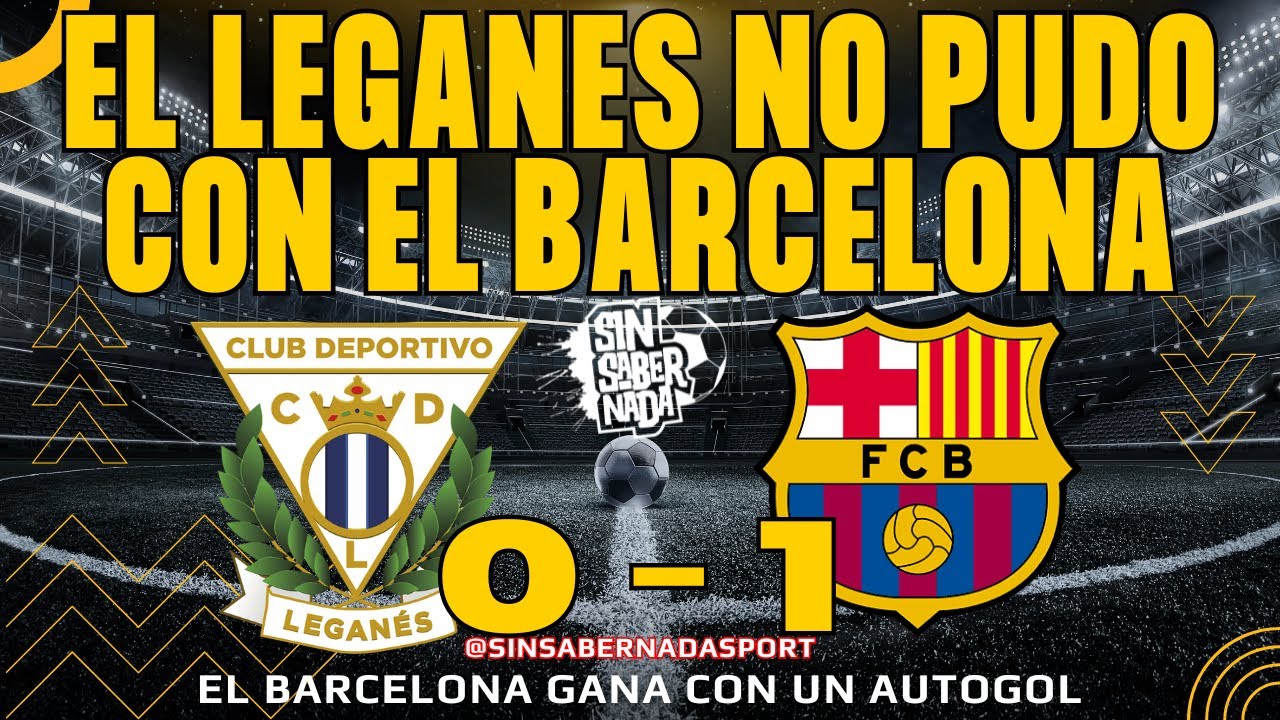 EL BARCELONA GANA 0-1 AL LEGANES Y SE ALEJA A 7 PUNTOS DEL REAL MADRID ...