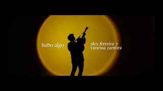 Alex Ferreira — Hubo Algo (feat. Vanessa Zamora) (Video Oficial)