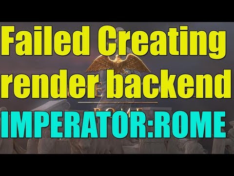 Fix Failed creating render backend Imperator: Rome on Windows 10/8/7 I 2 SOLUTIONS 2023