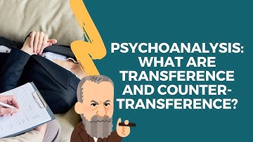 Psychoanalysis: What are transference and counter-transference?