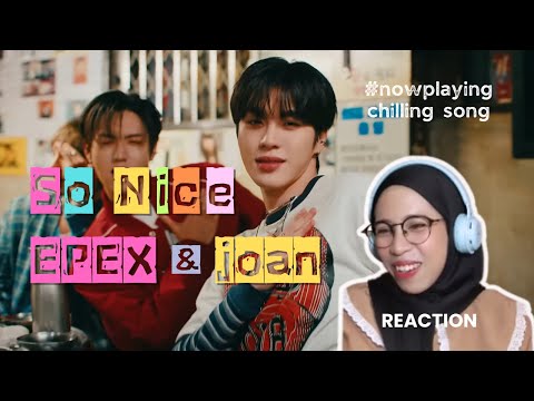 EPEX & joan - so nice M/V // Reaction // chill banget lagunya wajib masuk playlist