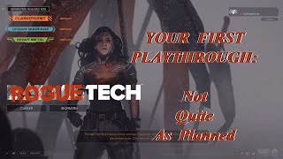 Not Quite As Planned: Your First Playthrough, The Roguetech Comprehensive Guide Series