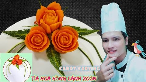 Cách cắt tỉa hoa quả_ tỉa hoa hồng cánh xoăn cà rốt/ bàn tay Việt