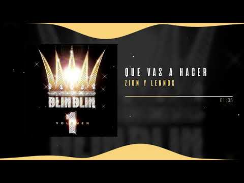 Zion & Lennox – Que Vas a Hacer | Blin Blin, Vol. 1