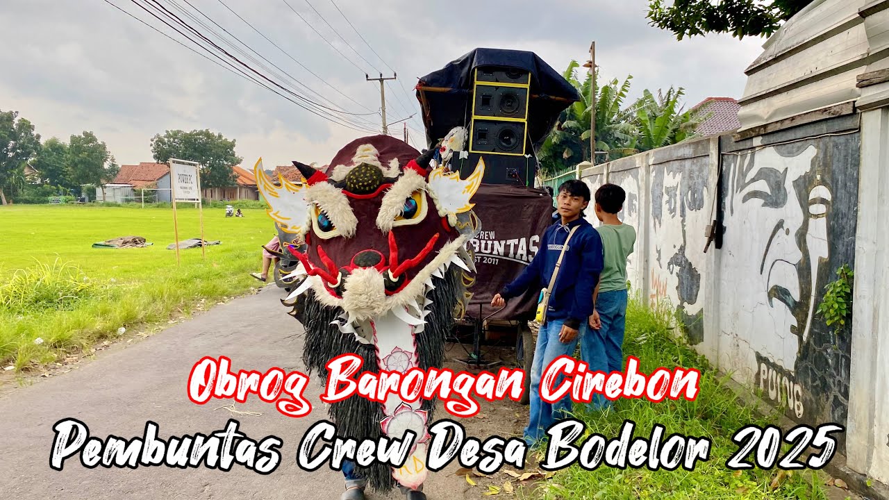 Obrog Barongan Cirebon 2025 || Pembuntas Crew Desa Bodelor