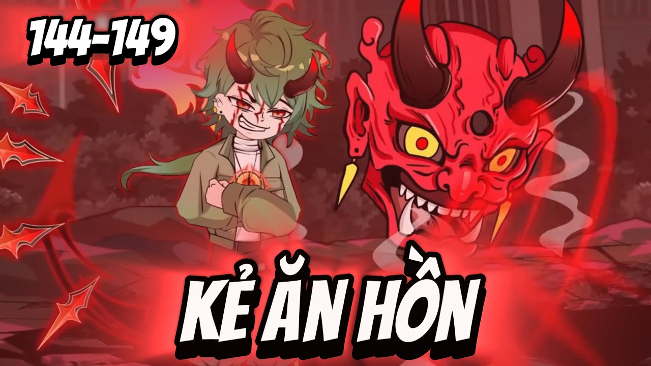 FULL ( Tập 144-149 ) | Kẻ Ăn Hồn | Thi Vietsub