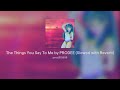 The Things You Say To Me By POODEE Slowed With Reverb The Things You Say To Me By POODEE Slowed With Reverb