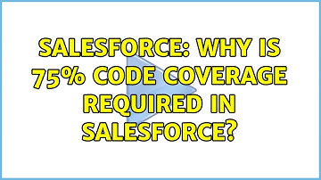 Salesforce: Why is 75% code coverage required in Salesforce? (3 Solutions!!)