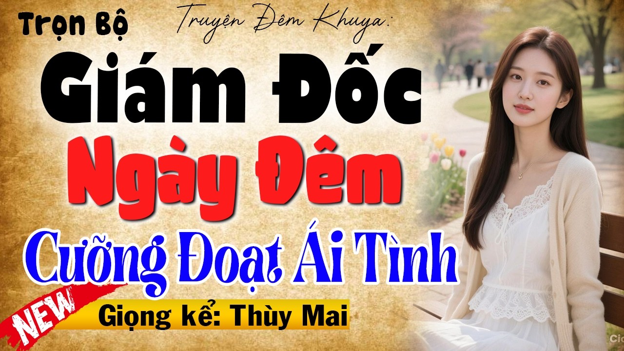 Giám Đốc Ngày Đêm Cưỡng Đoạt Ái Tình - Truyện tâm sự thầm kín hay nhất 2026 #mcthuymai diễn đọc