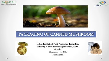 Packaging Technology for Canned Mushroom (under PMFME Scheme) - ENGLISH