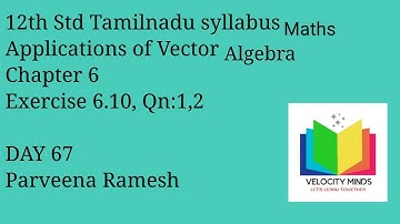 12th STD|Tamilnadu New syllabus Maths|Exercise 6.10 , Qn: 1,2 |Applications of Vector Algebra|Day 67