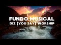 Fundo Musical Para Orar e Adorar | Diz (You Say) Instrumental Worship | Version 2 | fundo de ORAÇÃO