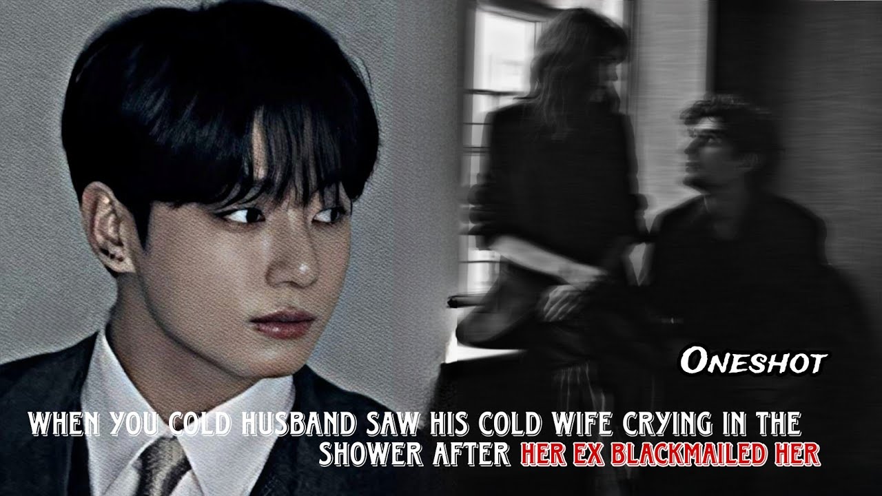 When your cold husband sees you crying in the shower after her ex blackmailed her || Jungkook ff