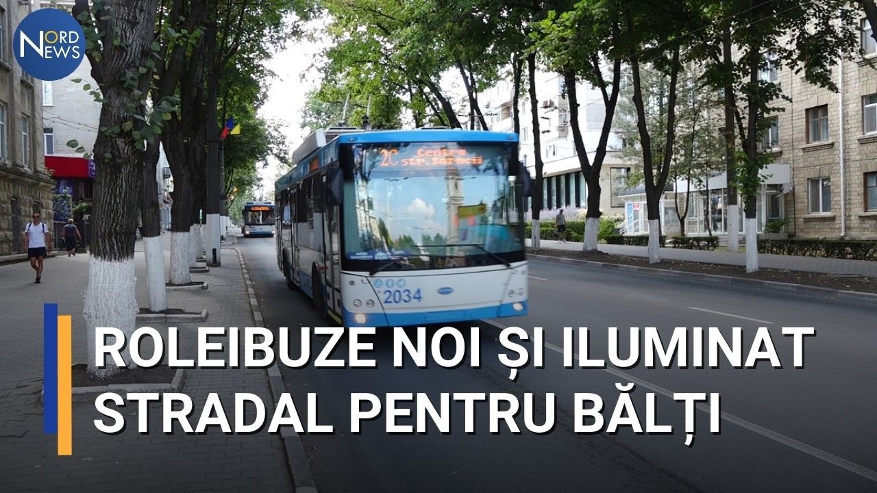 Troleibuze noi și iluminat stradal pentru Bălți