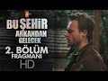 Bu Şehir Arkadan Gelecek 2.Bölüm Fragman Online İzle İndir 11.01.2016