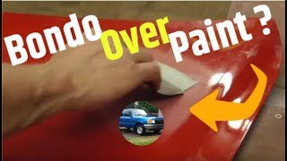 Can Body Filler / Bondo be Applied Over Paint?