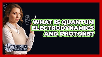 What Is Quantum Electrodynamics and Photons?