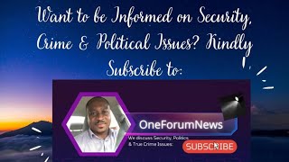 Want To Be Informed On Security, Crime Political Issues? Please Subscribe For Tips