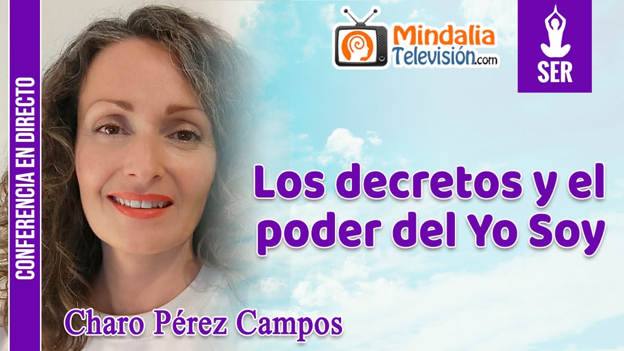 Los decretos y el poder del Yo Soy, por Charo Pérez Campos - YouTube