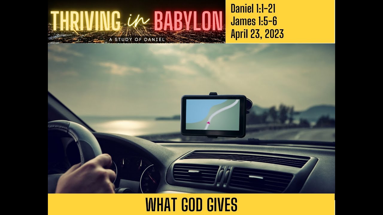Thriving In Babylon: What God Gives Daniel 1:1-21, James 1:5-6, 1st ...