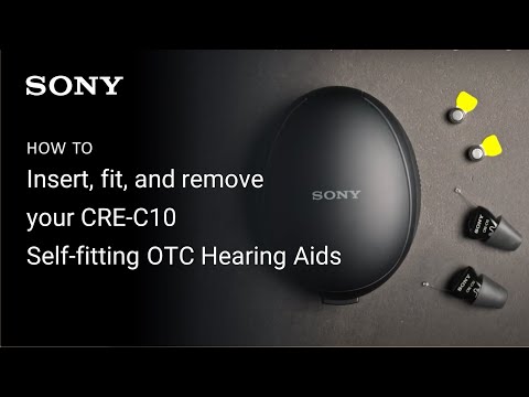 Sony | How to insert, fit, and remove your CRE-C10 Self-fitting OTC Hearing Aids