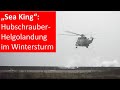"Sea King": Hubschrauber-Helgolandung im Wintersturm