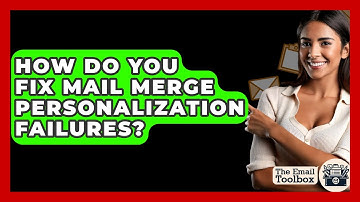 How Do You Fix Mail Merge Personalization Failures? - TheEmailToolbox.com
