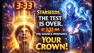 STARSEEDS, THE TEST IS OVER. AT 3:33 AM, THE SOURCE PREPARES YOUR CROWN | ARCTURIAN COUNCIL MESSAGE