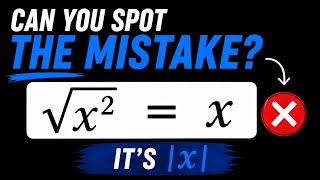Can You Spot The Mistake? √(x²) = X
