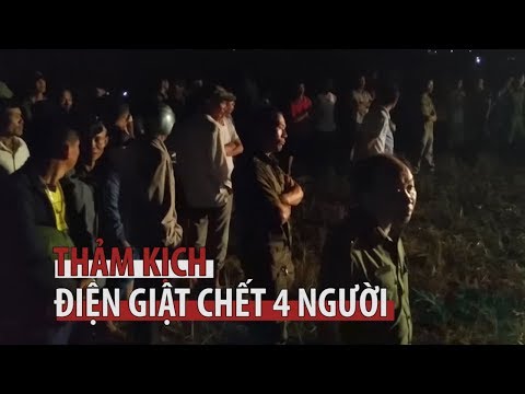 Video Tin mới nhất về thảm kịch 4 người bị điện giật chết ở... - youtube