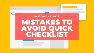 10 Google Ads Mistakes to Avoid Quick Checklist