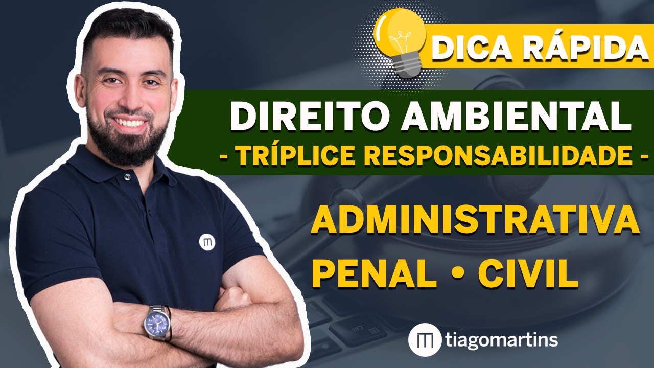 Direito Ambiental - Tríplice Responsabilidade: Penal, Administrativa e Civil [DICA RÁPIDA]