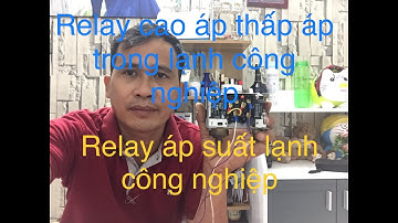 Relay cao áp, thấp áp ,relay áp suất trong hệ thống lạnh công nghiệp[tôi yêu kỹ thuật]