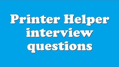 Printer Helper interview questions