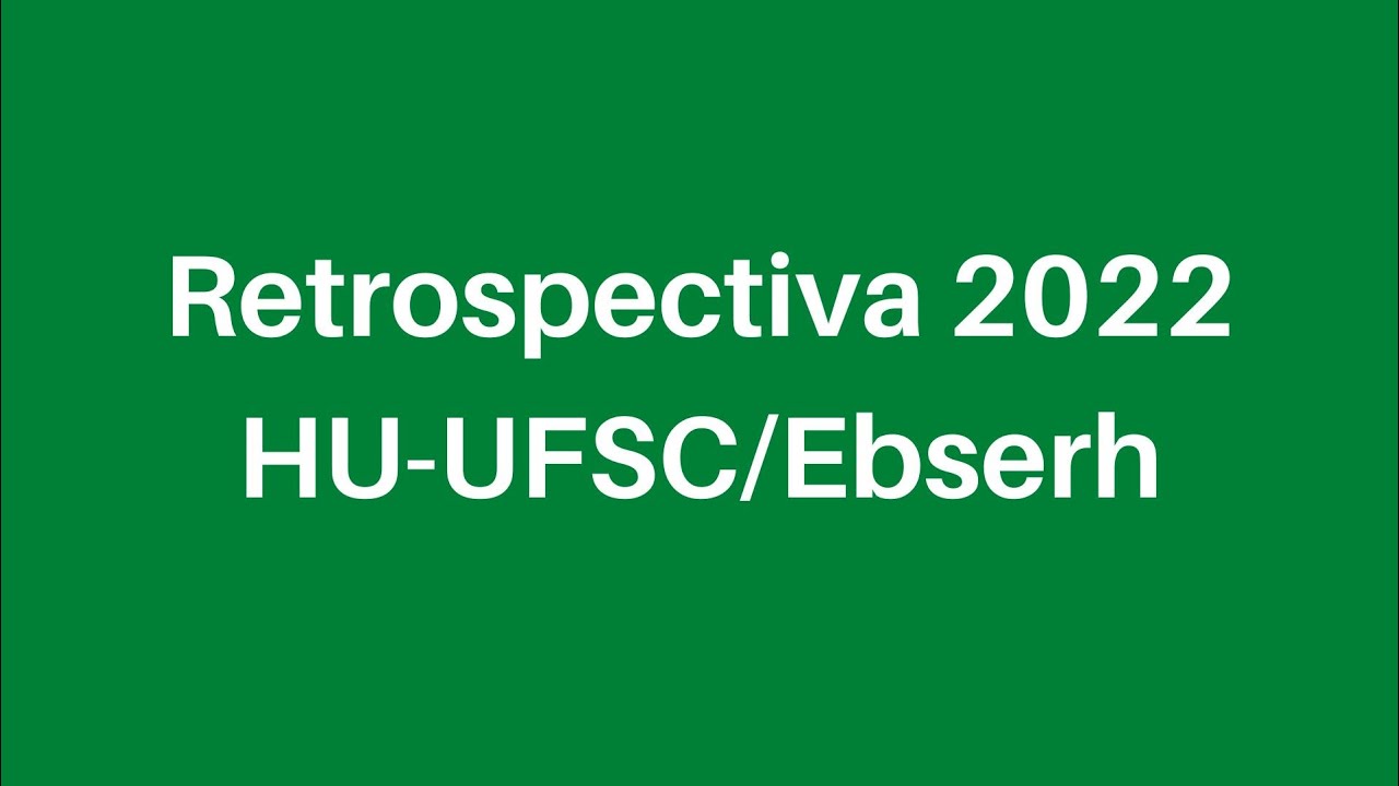 Retrospectiva HU-UFSC 2022
