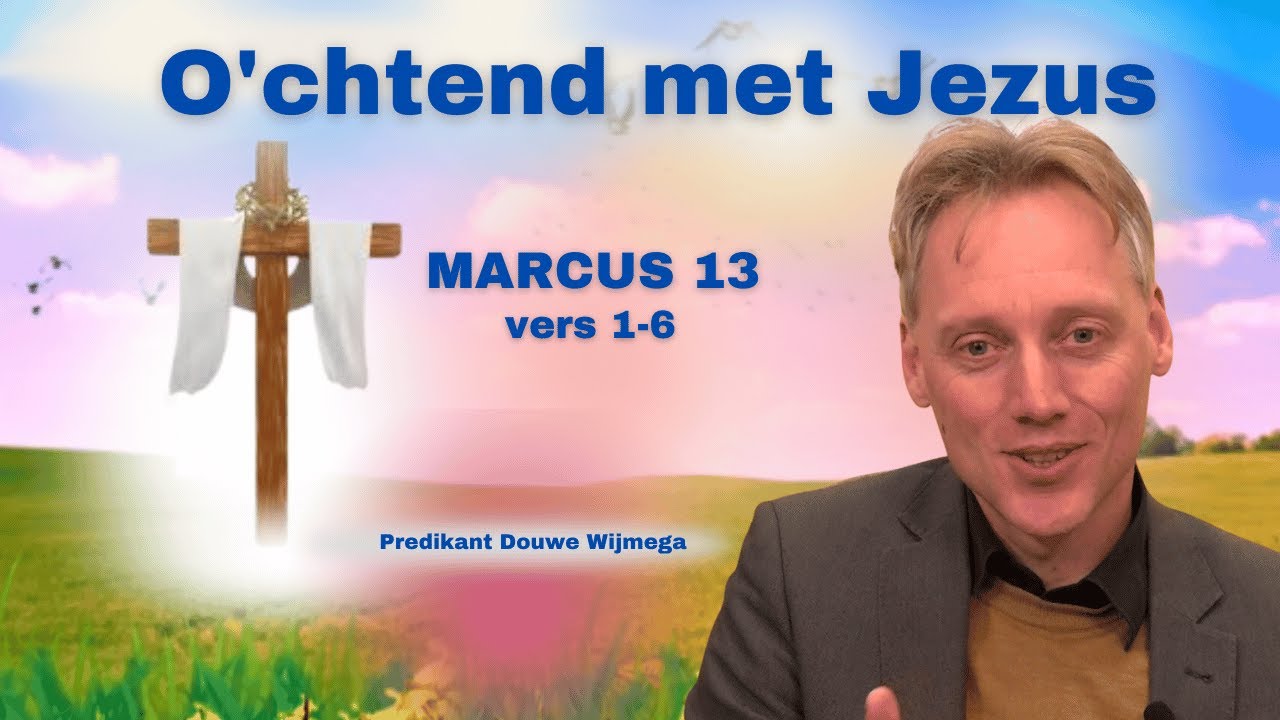 O'chtend met Jezus | MARCUS 13| vers 1-6 (Predikant Douwe Wijmega) BTL tv
